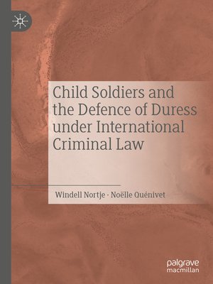 cover image of Child Soldiers and the Defence of Duress under International Criminal Law